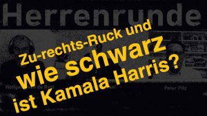 Zu-rechts-Ruck und wie schwarz ist Kamala Harris?