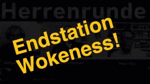 Herrenrunde: Endstation Wokeness!